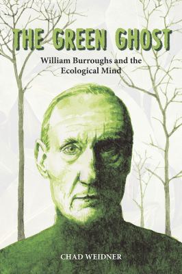 The Green Ghost : William Burroughs and the Ecological Mind