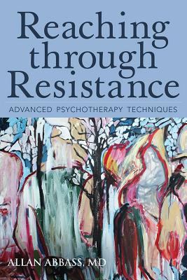 Reaching Through Resistance : Advanced Psychotherapy Techniques
