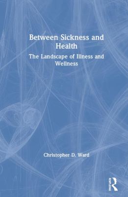 Between Sickness and Health : The Landscape of Illness and Wellness