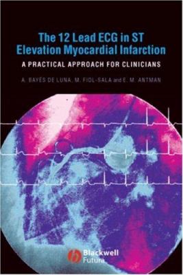 The 12 Lead ECG in ST Elevation Myocardial Infarction : A Practical Approach for Clinicians