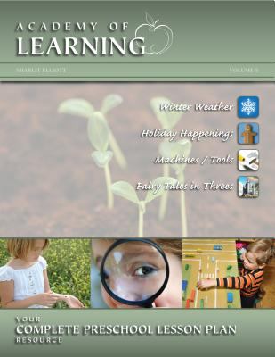 ACADEMY of LEARNING Your Complete Preschool Lesson Plan Resource - Volume 5 : Volume 5