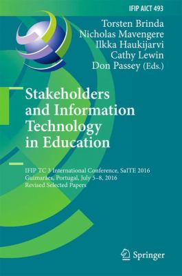 Stakeholders and Information Technology in Education : IFIP TC 3 International Conference, SaITE 2016, Guimarães, Portugal, July 5-8, 2016, Revised Selected Papers