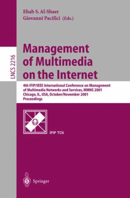 Management of Multimedia on the Internet : 4th IFIP/IEEE International Conference,Management of Multimedia Network and Services, MMNS 2001, Chicago, lL , USA, October/November 2001, Proceedings