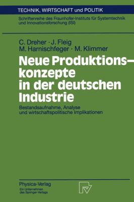 Neue Produktionskonzepte in der Deutschen Industrie : Bestandsaufnahme, Analyse und Wirtschaftspolitische Implikationen