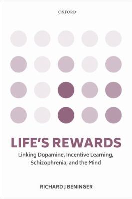 Life's Rewards : Linking Dopamine, Incentive Learning, Schizophrenia, and the Mind