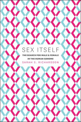 Sex Itself : The Search for Male and Female in the Human Genome
