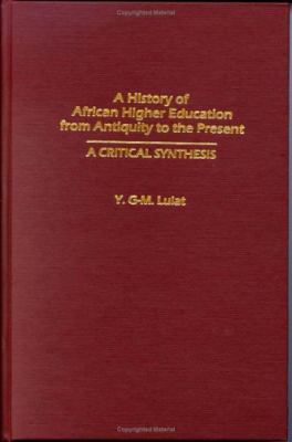 A History of African Higher Education from Antiquity to the Present : A Critical Synthesis