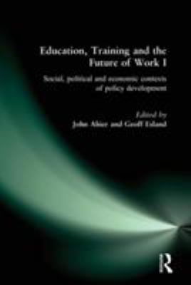 Education, Training and the Future of Work I : Social, Political and Economic Contexts of Policy Development