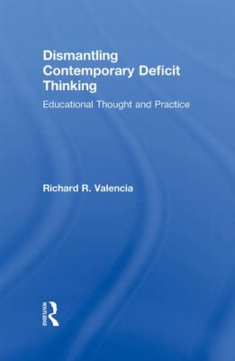 Dismantling Contemporary Deficit Thinking : Educational Thought and Practice