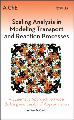 Scaling Analysis in Modeling Transport and Reaction Processes : A Systematic Approach to Model Building and the Art of Approximation