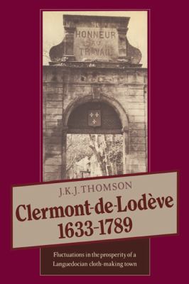 Clermont de Lodève, 1633-1789 : Fluctuations in the Prosperity of a Languedocian Cloth-Making Town
