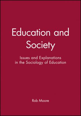 Education and Society : Issues and Explanations in the Sociology of Education