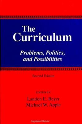 The Curriculum : Problems, Politics and Possibilities