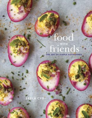 Food with Friends : The Art of Simple Gatherings: a Cookbook