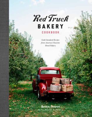 Red Truck Bakery Cookbook : Gold-Standard Recipes from America's Favorite Rural Bakery
