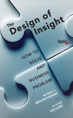 The Design of Insight : How to Solve Any Business Problem