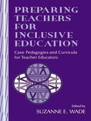 Preparing Teachers for Inclusive Education : Case Pedagogies and Curricula for Teacher Educators