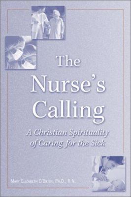 The Nurse's Calling : A Christian Spirituality of Caring for the Sick