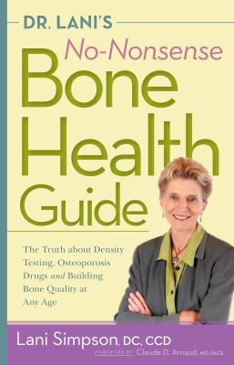 Dr. Lani's No-Nonsense Bone Health Guide : The Truth about Density Testing, Osteoporosis Drugs, and Building Bone Quality at Any Age