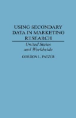 Using Secondary Data in Marketing Research : United States and Worldwide