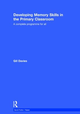 Developing Memory Skills in the Primary Classroom : A Complete Programme for All