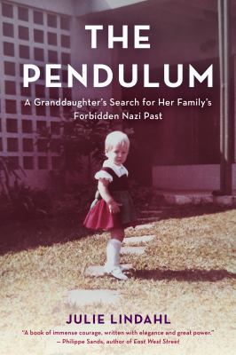 The Pendulum : A Granddaughter's Search for Her Family's Forbidden Nazi Past