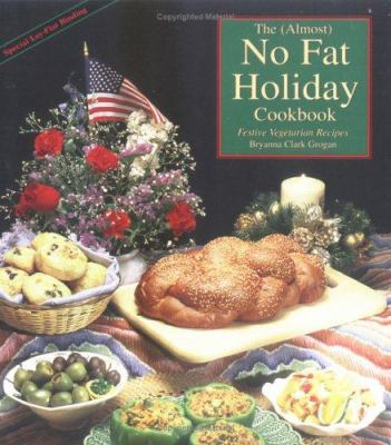 The (Almost) No Fat Holiday Cookbook : Festive Vegetarian Recipes