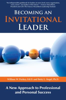 Becoming an Invitational Leader : A New Approach to Professional and Personal Success