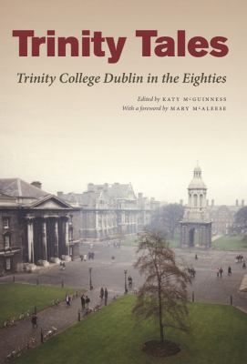 Trinity Tales : Trinity College Dublin in the Eighties