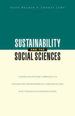 Sustainability and the Social Sciences : A Cross-Disciplinary Approach to Integrating Environmental Considerations into Thoeretical Reorientation
