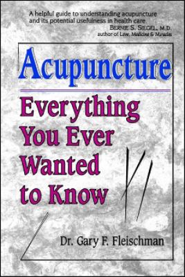 Acupuncture : Everything You Ever Wanted to Know