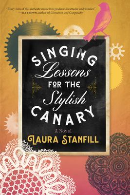 Singing Lessons for the Stylish Canary : A Novel