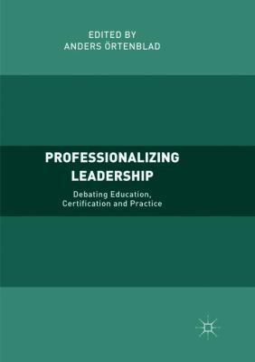 Professionalizing Leadership : Debating Education, Certification and Practice
