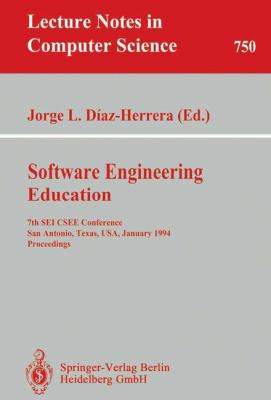 Software Engineering Education : 7th SEI CSEE Conference, San Antonio, Texas, USA, January 5-7, 1994. Proceedings