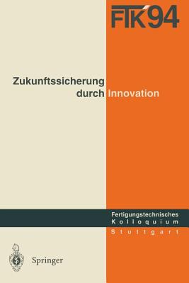 FTK '94 : Fertigungstechnisches Kolloquium: Schriftliche Fassung der Vorträge Zum Fertigungstechnischen Kolloquium Am 8./9. November 1994 in Stuttgart