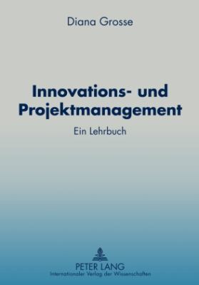 Innovations- und Projektmanagement : Ein Lehrbuch