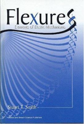 Flexures : Elements of Elastic Mechanisms