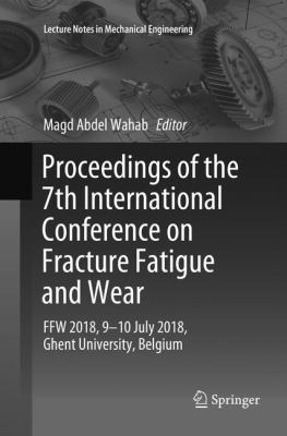 Proceedings of the 7th International Conference on Fracture Fatigue and Wear : Ffw 2018, 9-10 July 2018, Ghent University, Belgium