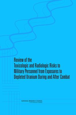 Review of Toxicologic and Radiologic Risks to Military Personnel from Exposure to Depleted Uranium During and after Combat