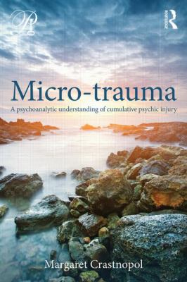 Micro-Trauma : A Psychoanalytic Understanding of Cumulative Psychic Injury