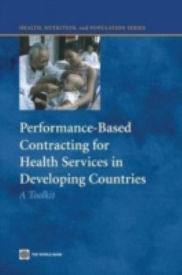 Performance-Based Contracting for Health Services in Developing Countries : A Toolkit