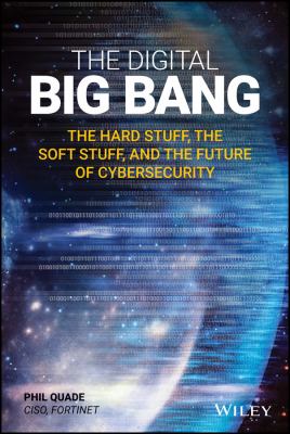 The Digital Big Bang : The Hard Stuff, the Soft Stuff, and the Future of Cybersecurity