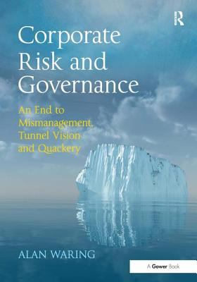 Corporate Risk and Governance : An End to Mismanagement, Tunnel Vision and Quackery