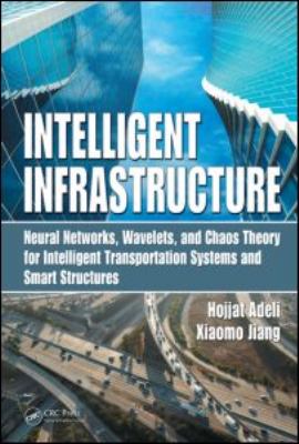 Intelligent Infrastructure : Neural Networks, Wavelets, and Chaos Theory for Intelligent Transportation Systems and Smart Structures