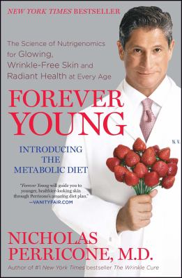 Forever Young : The Science of Nutrigenomics for Glowing, Wrinkle-Free Skin and Radiant Health at Every Age