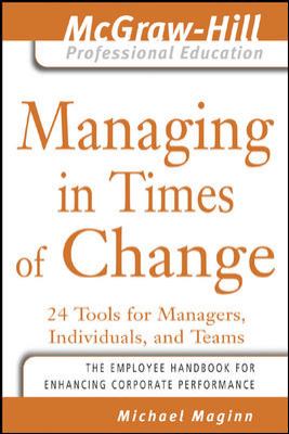 Managing in Times of Change : 24 Tools for Managers, Individuals, and Teams