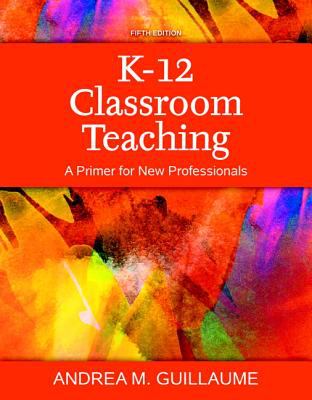 K-12 Classroom Teaching : A Primer for New Professionals, Enhanced Pearson EText with Loose-Leaf Version - Access Card Package