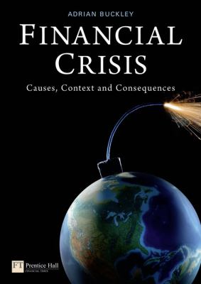 Financial Crisis : Causes, Context and Consequences