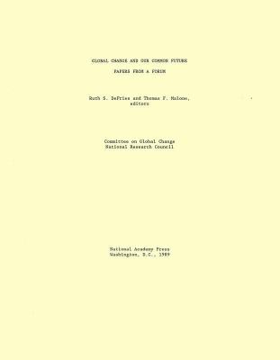 Global Change and Our Common Future : Papers from a Forum