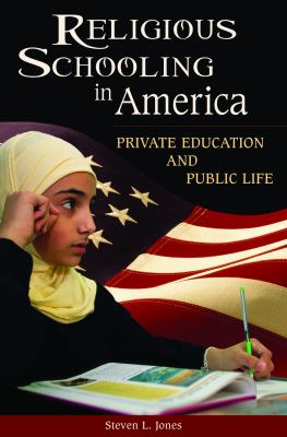 Religious Schooling in America : Private Education and Public Life